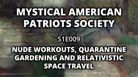 S1E009: Nude Workouts, Quarantine Gardening, and Relativistic Space Travel