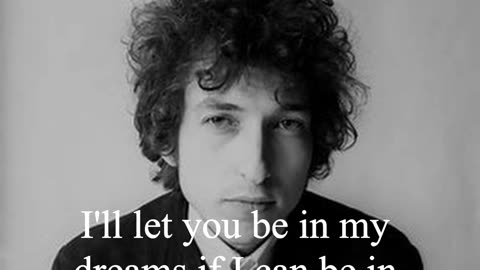 Bob Dylan Quote - I'll let you be in my dreams if I can be in yours...