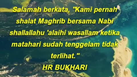 Salamah berkata, "Kami pernah shalat Maghrib bersama Nabi shallallahu 'alaihi wasallam