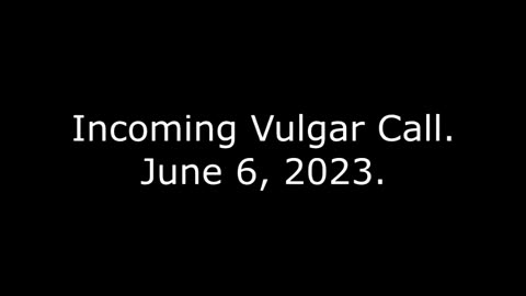 Incoming Vulgar Call: June 6, 2023