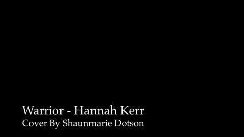 Hannah Kerr - Warrior (Cover by Shaunmarie Dotson)
