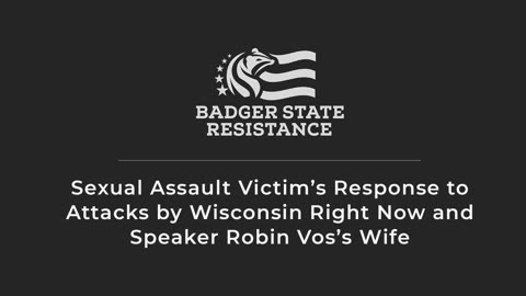 Sexual Assault Victim’s Response to Attacks by Wisconsin Right Now and Speaker Robin Vos’s Wife