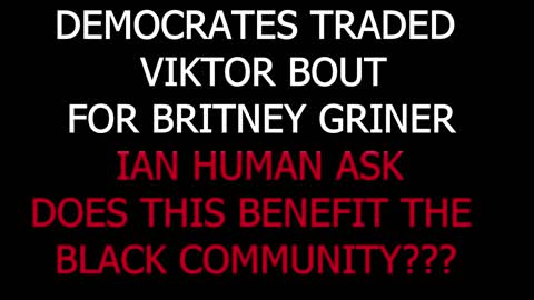 DEMOCRATES TRADED VIKTOR BOUT FOR BRITNEY GRINER PT19 DOES THIS BENEFIT THE BLACK COMMUNITY?? #blm