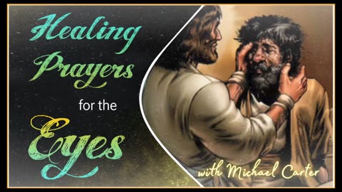 Healing Prayers for the Eyes with Michael Carter