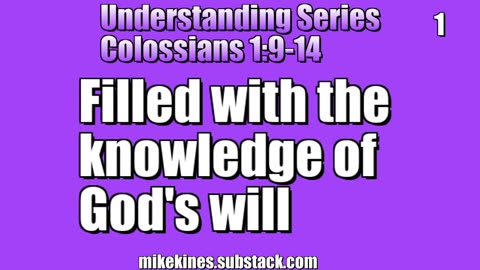 Understanding Series (1): Colossians 1:9 - Filled with the knowledge of his will