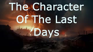 The Character Of The Last Days | Robby Dickerson