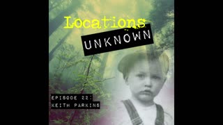 Locations Unknown EP. #22 - Keith Parkins - Ritter Oregon