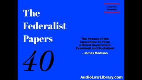 Federalist Papers - #40 Powers of the Convention to Form a Mixed Government (Audiobook)