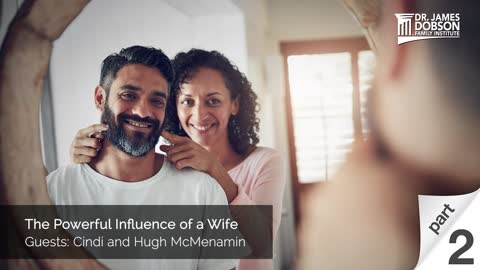 The Powerful Influence of a Wife - Part 2 with Guests Cindi and Hugh McMenamin