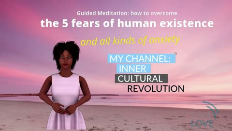 Guided Meditation: how to overcome the 5 fears of human existence and any type of anxiety