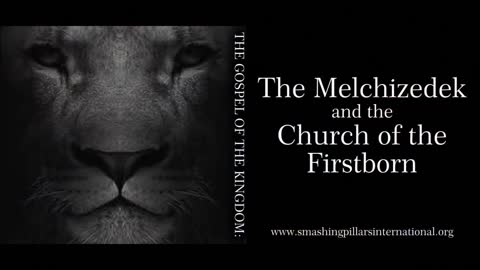 The Gospel of the Kingdom: The Melchizedek and the Church of the Firstborn Part 1 of 3