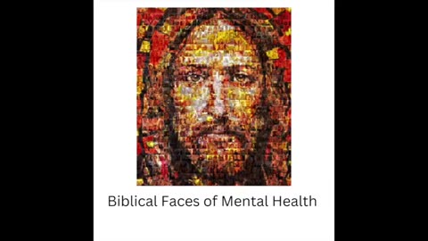 Biblical Faces of Mental Health: Part 1