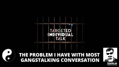 THE PROBLEM I HAVE WITH MOST GANGSTALKING CONVERSATION