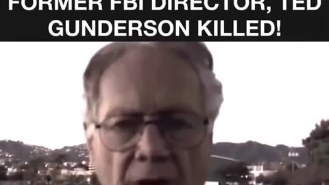 THE VIDEO THAT GOT FORMER FBI DIRECTOR, TED GUNDERSON KILLED!