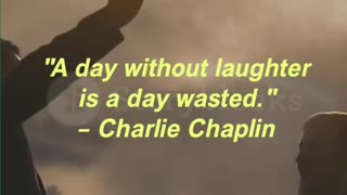 A day without laughter is a day wasted. – Charlie Chaplin