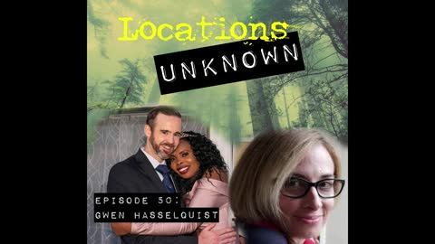 Locations Unknown EP. #50: Gwen Hasselquist - Gig Harbor - Washington