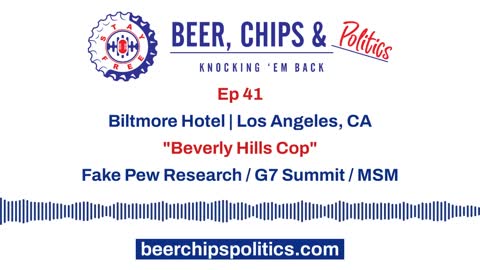 Ep 41 - Biltmore Hotel, Los Angeles, CA, "Beverly Hills Cop", Fake Pew Research, G7 Summit, MSM