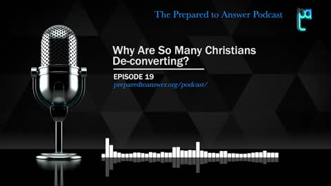 Ep 19 - Why Are So Many Christians De-Converting?