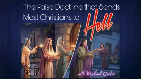 The False Doctrine that sends Most Christians to Hell with Michael Carter