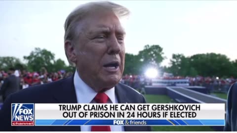 Trump says he will get Gershikovich out of prison in 24 hours- “We don’t play games”