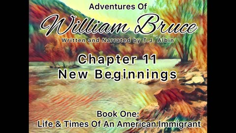 "Adventures of William Bruce" Chapter Eleven - New Beginnings