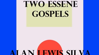 Podcast 13 TWO ESSENE GOSPELS The Salvation of the World ALAN LEWIS SILVA