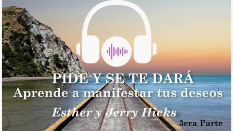 Esther y Jerry Hicks: Pide y se te dará (Audiolibro Completo "3era Parte)