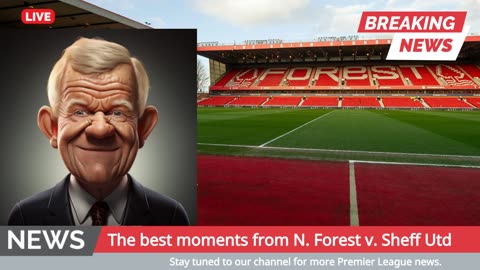 Nottingham Forest vs Sheffield United: Dramatic Late Winner! | Premier League Highlights