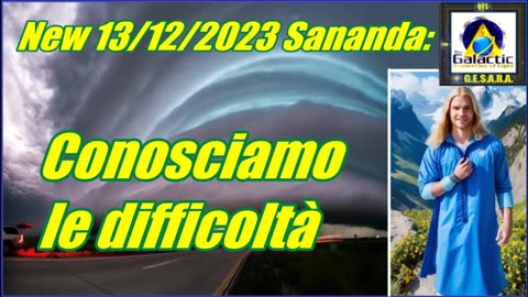 New 13/12/2023 Sananda: conosciamo le difficoltà
