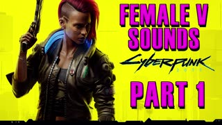 Cyberpunk 2077： Female V All Voice Sounds [Part 1] [zyrRuSlEtAc]