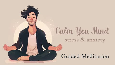 Calm Your Mind, 20 Minute Guided Meditation for Stress & Anxiety