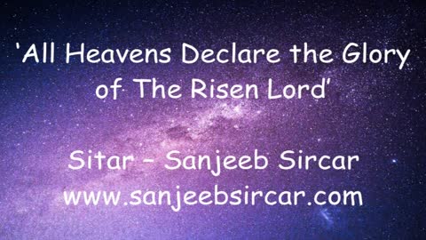 ‘All Heavens Declare’ Sitar - Sanjeeb Sircar.