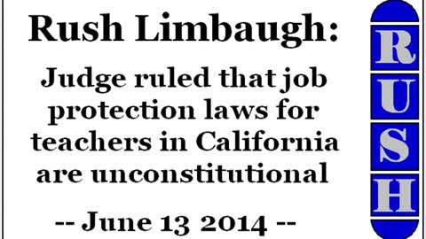 Rush Limbaugh: Job protection laws for teachers in California are unconstitutional (June 13 2014)