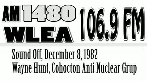 Wlea Sound Off, December 8, 1982, Wayne Hunt, Cohocton Anti-Nuclear Group