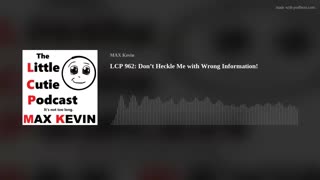 LCP 962: Don’t Heckle Me with Wrong Information!