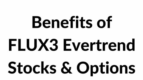 Benefits of FLUX3 Evertrend Stocks &amp; Options Trading System