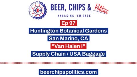 Ep 97 - Huntington Botanical Gardens, San Marino, CA, "Van Halen I", Supply Chain, USA Baggage