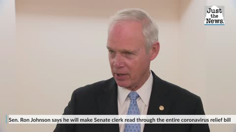 Sen. Ron Johnson says he will make Senate clerk read through the entire coronavirus relief bill