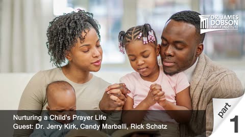 Nurturing a Child's Prayer Life - Part 1 with Guests Dr. Jerry Kirk, Candy Marballi, Rick Schatz
