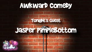 Awkward Comedy Hour ft. Jasper Pimplebottom