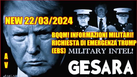 NEW 22/03/2024 BQQM! INFORMAZIONI MILITARI! RICHIESTA DI EMERGENZA TRUMP (EBS)