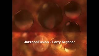 JazzConFusion - Larry Kutcher