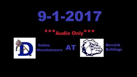 9-1-2017 - AUDIO ONLY - Dallas Mountaineers At Berwick Bulldogs