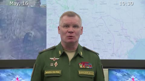 Briefing by Russian Defence Ministry, (May 16, 2022)