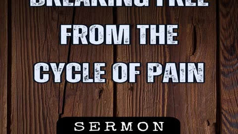 Breaking Free from the Cycle of Pain by Bill Vincent 11-4-2012