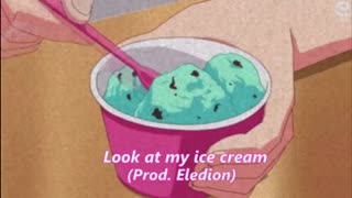 Eledion - Look at my ice cream (Prod. Eledion)