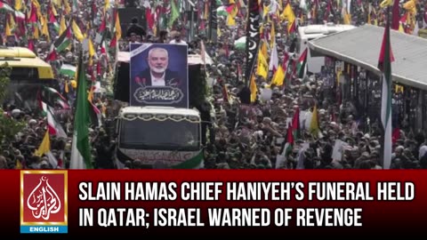 Slain Hamas Chief Haniyeh’s Funeral Held In Qatar; Israel Warned Of Revenge | AljazairNews