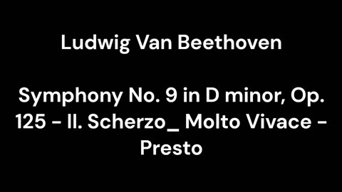 Beethoven - Symphony No. 9 in D minor, Op. 125 - II. Scherzo_ Molto Vivace - Presto