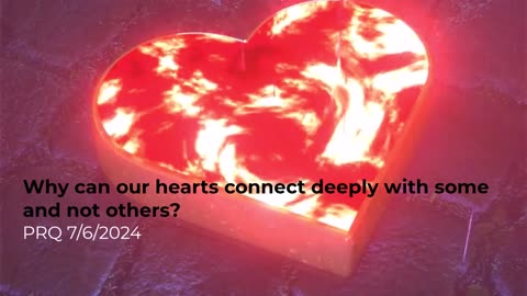 Why can our hearts connect deeply with some and not others? 7/6/2024