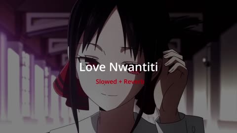 Love Nwantiti Slowed Reverb_4K.mp4